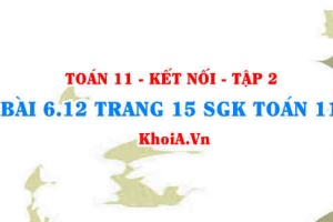 Bài 6.12 trang 15 Toán 11 Kết nối tri thức Tập 2